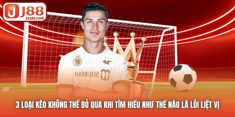 3 loại kèo không thể bỏ qua khi tìm hiểu như thế nào là lỗi liệt vị