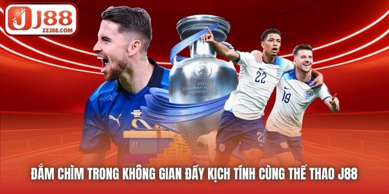 Đắm chìm trong không gian đầy kịch tính cùng Thể Thao J88