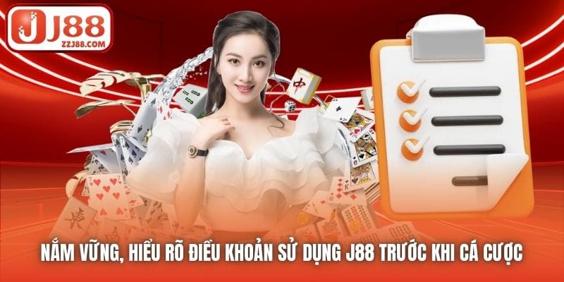 Nắm vững, hiểu rõ Điều khoản Sử dụng J88 trước khi cá cược