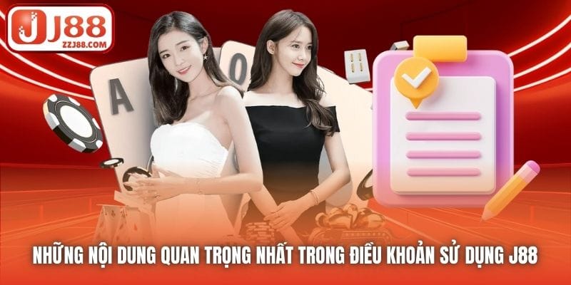 Những nội dung quan trọng nhất trong Điều khoản Sử dụng J88