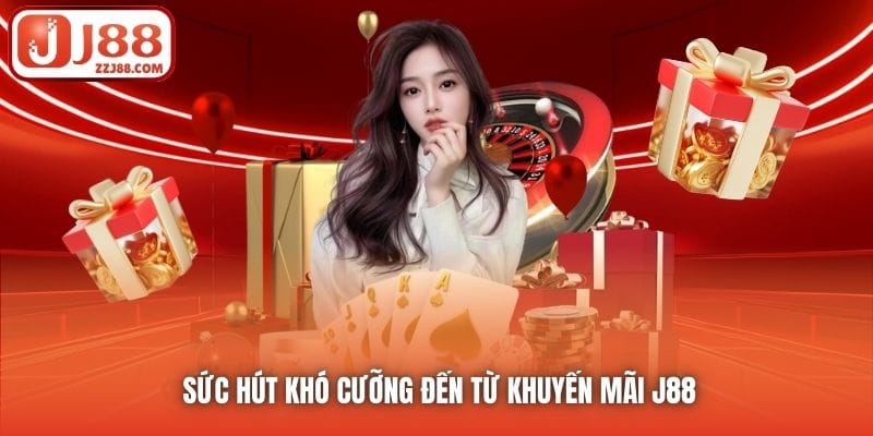 Sức hút khó cưỡng đến từ khuyến mãi J88