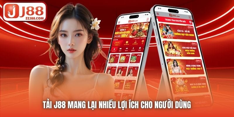 Tải J88 mang lại nhiều lợi ích cho người dùng 