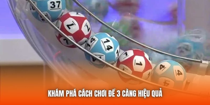 Khám phá cách chơi đề 3 càng hiệu quả