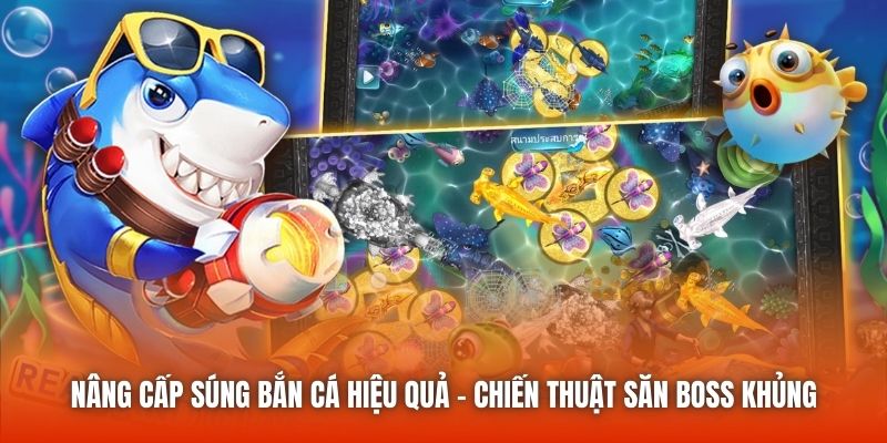 Nâng Cấp Súng Bắn Cá Hiệu Quả - Chiến Thuật Săn Boss Khủng