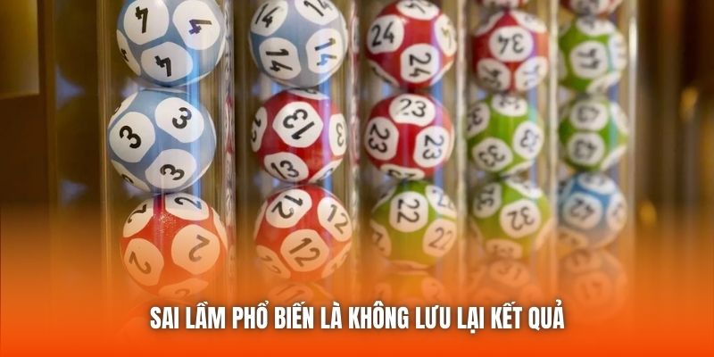 Sai lầm phổ biến là không lưu lại kết quả