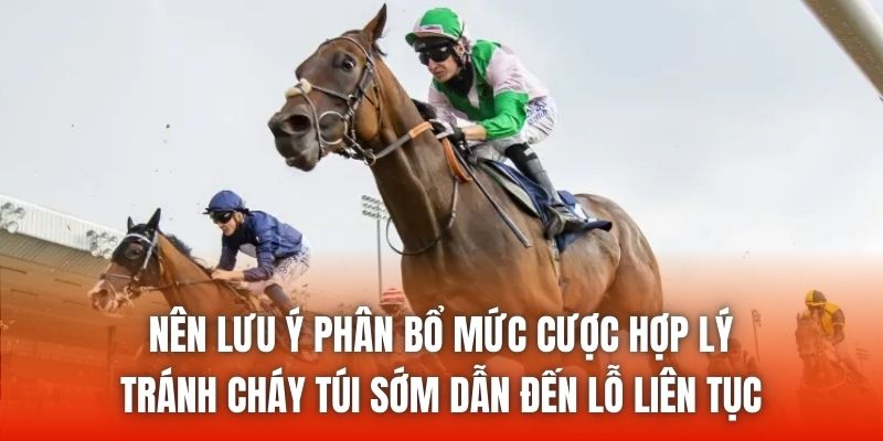 Nên lưu ý phân bổ mức cược hợp lý, tránh cháy túi sớm dẫn đến lỗ liên tục
