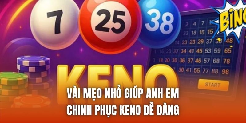 Vài mẹo nhỏ giúp anh em chinh phục Keno dễ dàng